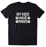 My Kids Have Paws Shirt Funny Cat Dog Bunny Mom Animal Owner T-shirt