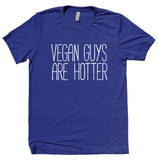 Vegan Guys Are Hotter Shirt Funny Veganism Plant Based Diet T-shirt