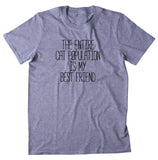 The Entire Cat Population Is My Best Friend Shirt Funny Kitten Owner T-shirt