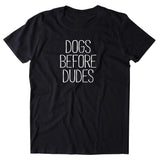 Dogs Before Dudes Shirt Woman's Dog Puppy Owner T-shirt