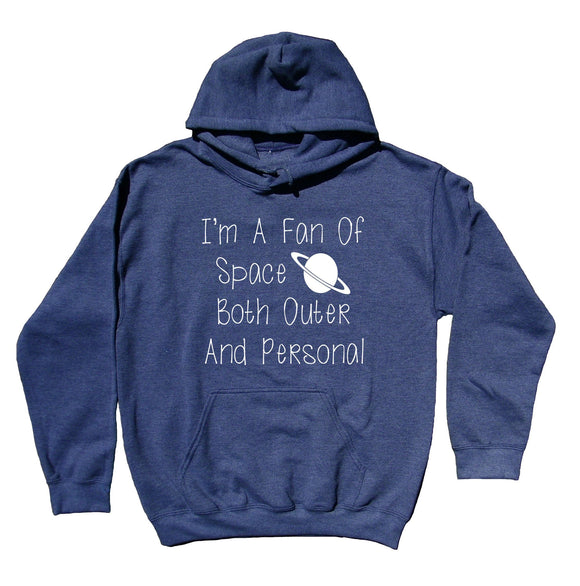I'm A Fan Of Space Both Outer And Personal Sweatshirt Anti Social Sarcasm Hoodie