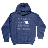 I'm A Fan Of Space Both Outer And Personal Sweatshirt Anti Social Sarcasm Hoodie