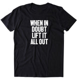 When It Doubt Lift It All Out Shirt  Gym Work Out Lifting Statement T-shirt