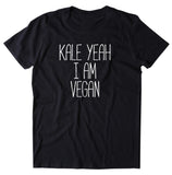 Kale Yeah I'm Vegan Shirt Funny Veganism Plant Eater T-shirt