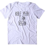 Kale Yeah I'm Vegan Shirt Funny Veganism Plant Eater T-shirt
