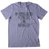 My Hobbies Include Petting Cats And Nothing Else Shirt Funny Kitten Owner T-shirt