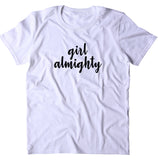 Girl Almighty Shirt Feminist Girl Power Feminism Girl Boss T-shirt