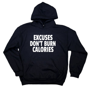 Fitness Sweatshirt Excuses Don't Burn Calories Running Gym Work Out Hoodie