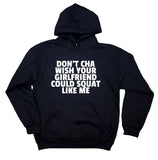 Don't Cha Wish Your Girlfriend Could Squat Like Me Hoodie Gym Fitness Sweatshirt