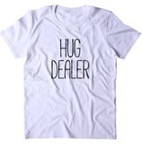 Hug Dealer Shirt Funny Lover Hugging Hippie T-shirt