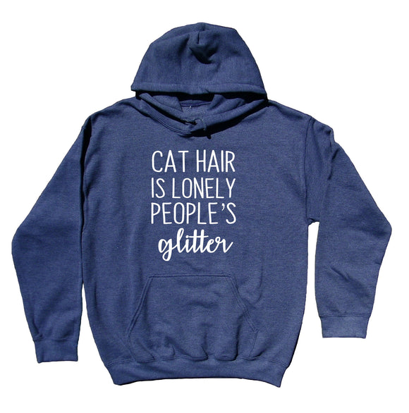 Cat Owner Sweatshirt Cat Hair Is Lonely People Glitter Hoodie