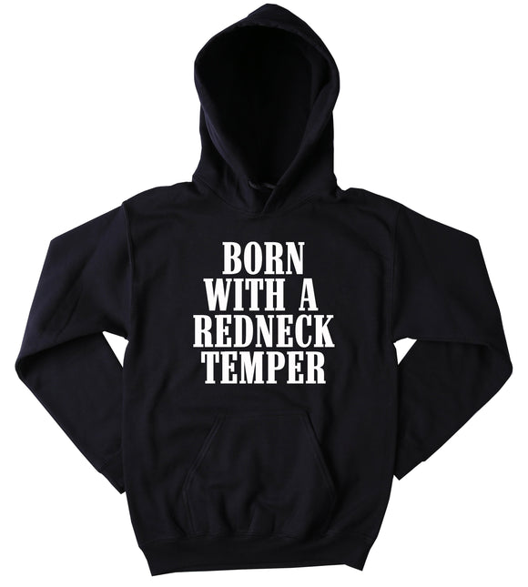 Born With A Redneck Temper Sweatshirt Southern Country Hick Redneck Hoodie