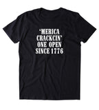 Merica Crackin One Since 1776 Shirt Beer Party Drinking USA America T-shirt