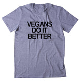 Vegans Do It Better Shirt Veganism Raw Vegan Statement T-shirt