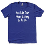 Run Like Your Phone Battery Is At 1% Shirt Running Work Out Runner T-shirt