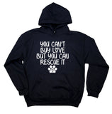 Animal Rescue Shelter Sweatshirt You Can't Buy Love But You Can Rescue It Hoodie