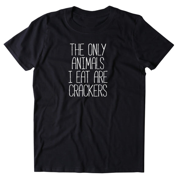 The Only Animals I Eat Are Crackers Shirt Funny Vegan Vegetarian T-shirt