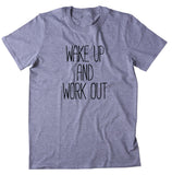 Wake Up And Work Out Shirt Running Work Out Gym Runner Fitness T-shirt