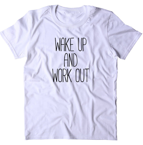 Wake Up And Work Out Shirt Running Work Out Gym Runner Fitness T-shirt