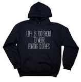 Life Is Too Short To Wear Boring Clothes Hoodie Shopaholic Shopping Sweatshirt