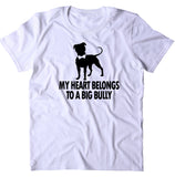 My Heart Belongs To A Big Bully Shirt Pit Bull Dog Breed Mom Owner T-shirt