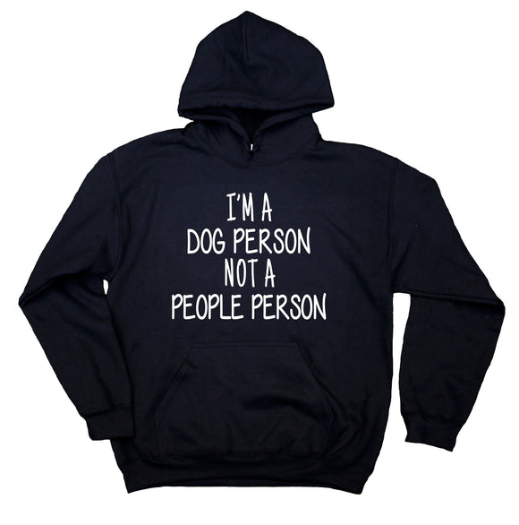 Anti Social Dog Hoodie I'm A Dog Person Not A People Person Sweatshirt Puppy Owner Hoodie