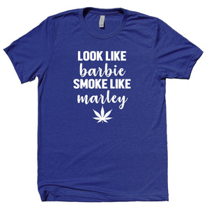 Look Like Barbie Smoke Like Marley Shirt Weed Stoner Girl Smoker T-shirt
