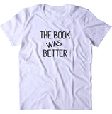 The Book Was Better Shirt Funny Bookworm Reader Nerdy Movie T-shirt
