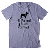All You Need Is Love And A Pit Bull Shirt Dog Breed Mom Owner T-shirt