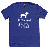 All You Need Is Love And A Pit Bull Shirt Dog Breed Mom Owner T-shirt