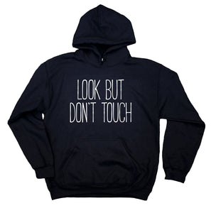 Look But Don't Touch Sweatshirt Funny Sarcastic Sarcasm Rude Hoodie