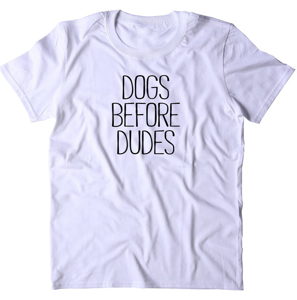Dogs Before Dudes Shirt Woman's Dog Puppy Owner T-shirt