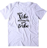 Your Vibe Attracts Your Tribe Shirt Friends Yoga Girl Squad Saying T-shirt