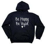 Be Happy Be Vegan Sweatshirt Veganism Diet Lifestyle Hoodie