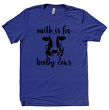 Milk Is For Baby Cows Shirt Veganism Vegan Diet Animal Right Activist T-shirt