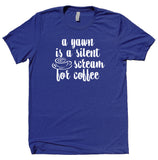 A Yawn Is A Silent Scream For Coffee Shirt Funny Caffeine Drinker Coffee Lover Gift T-Shirt