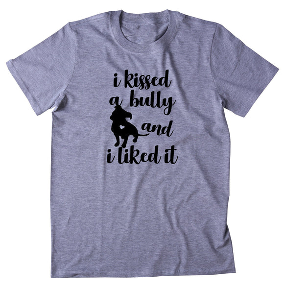Pit Bull Tee I Kissed A Bully And I Liked It Shirt Dog Puppy Mom Owner T-shirt