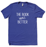 The Book Was Better Shirt Funny Bookworm Reader Nerdy Movie T-shirt