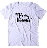 Honey Moon Shirt Wedding Newlywed Honey Moonin' Beach T-shirt