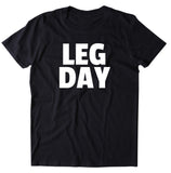 Leg Day Shirt Funny Squat Thighs Work Out Gym Exercise T-shirt