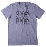 Sunday Funday Shirt Relax Chill Weekend Drinking T-shirt