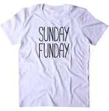 Sunday Funday Shirt Relax Chill Weekend T-shirt