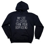 Cat Sweatshirt My Cat Is Cuter Than Your Boyfriend Funny Kitten Owner Hoodie