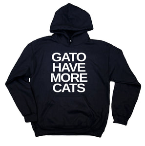 Gato Have More Cats Sweatshirt Funny Pun Kitten Owner Hoodie