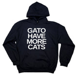 Gato Have More Cats Sweatshirt Funny Pun Kitten Owner Hoodie