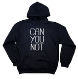 Funny Can You Not Sweatshirt Sarcastic Clothing Anti Social Sarcasm Rude Hoodie