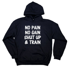 No Pain No Gain Shut Up And Train Sweatshirt Work Out Gym Exercise Hoodie