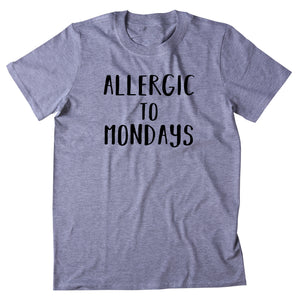 Allergic To Mondays Shirt Funny Tired Sleep Work Weekday T-shirt