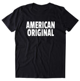 American Original Shirt Made In America USA Pride United States Patriotic T-shirt