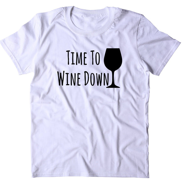 Time To Wine Down Shirt Funny Alcohol Drink Pun T-shirt